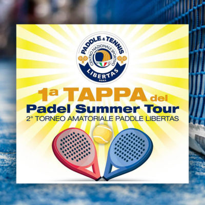 PADLE SUMMER TOUR: 2° Torneo Amatoriale Di Paddle Tennis Libertas – Prima Tappa Presso L’Hill23